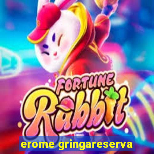 erome gringareserva